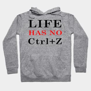 Life has no Ctrl+Z ! Hoodie